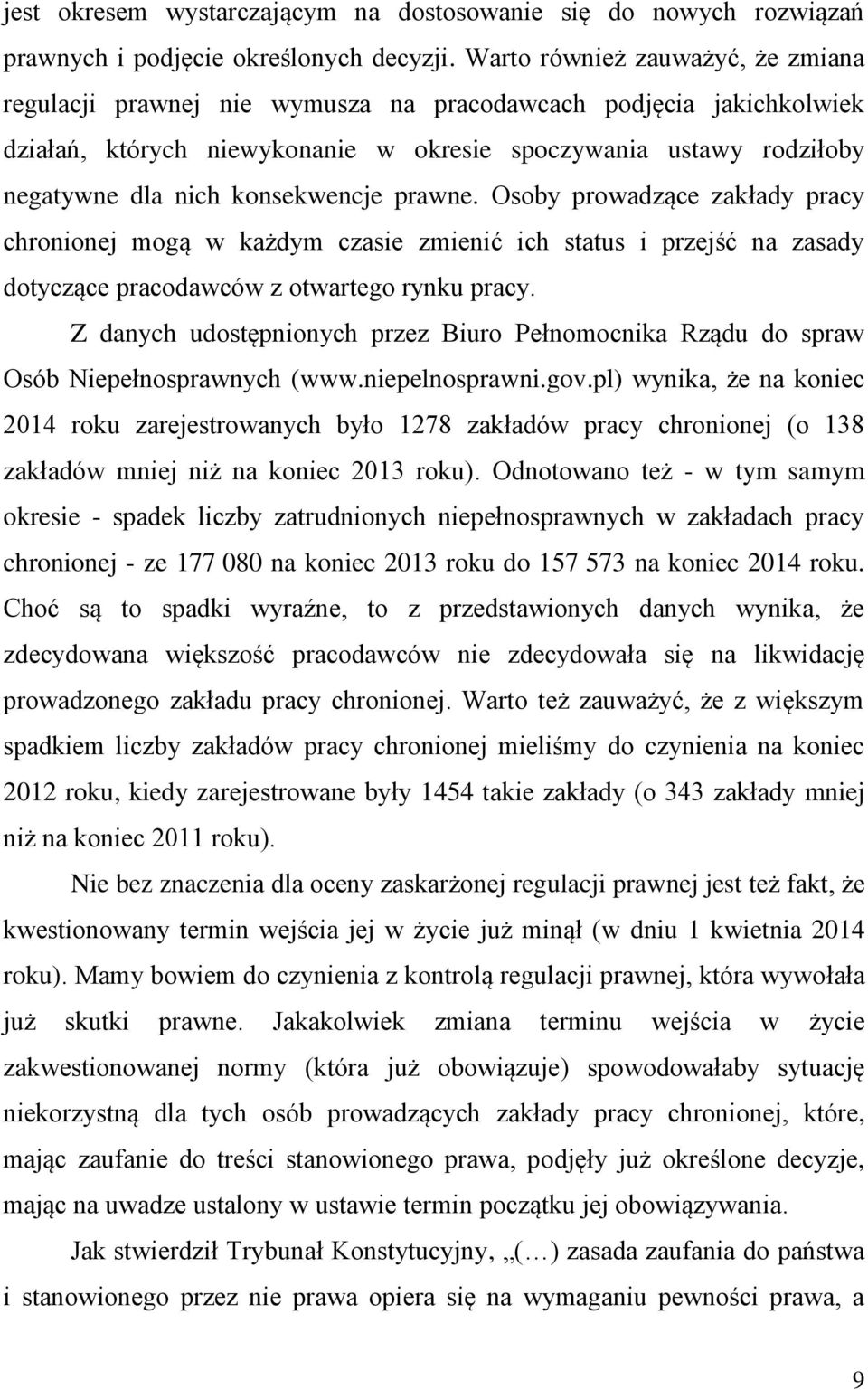 konsekwencje prawne. Osoby prowadzące zakłady pracy chronionej mogą w każdym czasie zmienić ich status i przejść na zasady dotyczące pracodawców z otwartego rynku pracy.