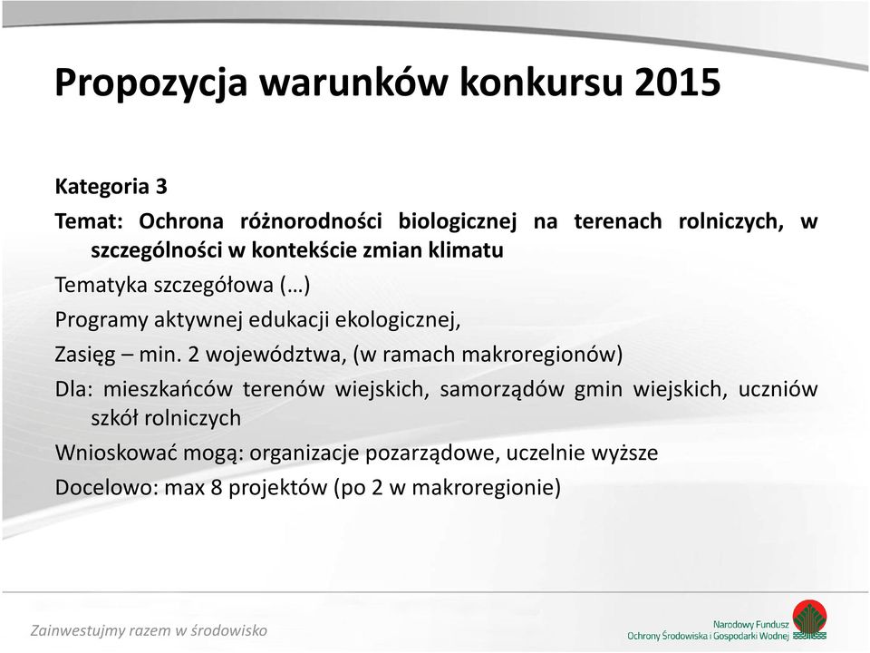 2 województwa,(w ramach makroregionów) Dla: mieszkańców terenów wiejskich, samorządów gmin wiejskich,