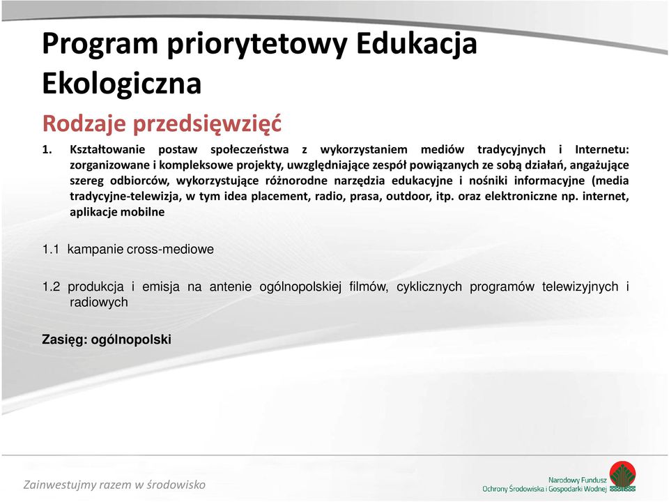 powiązanych ze sobą działań, angażujące szereg odbiorców, wykorzystujące różnorodne narzędzia edukacyjne i nośniki informacyjne (media