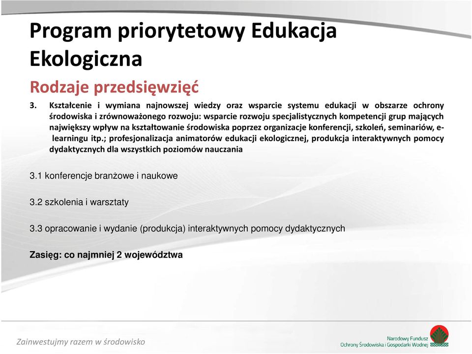 kompetencji grup mających największy wpływ na kształtowanie środowiska poprzez organizacje konferencji, szkoleń, seminariów, e- learningu itp.