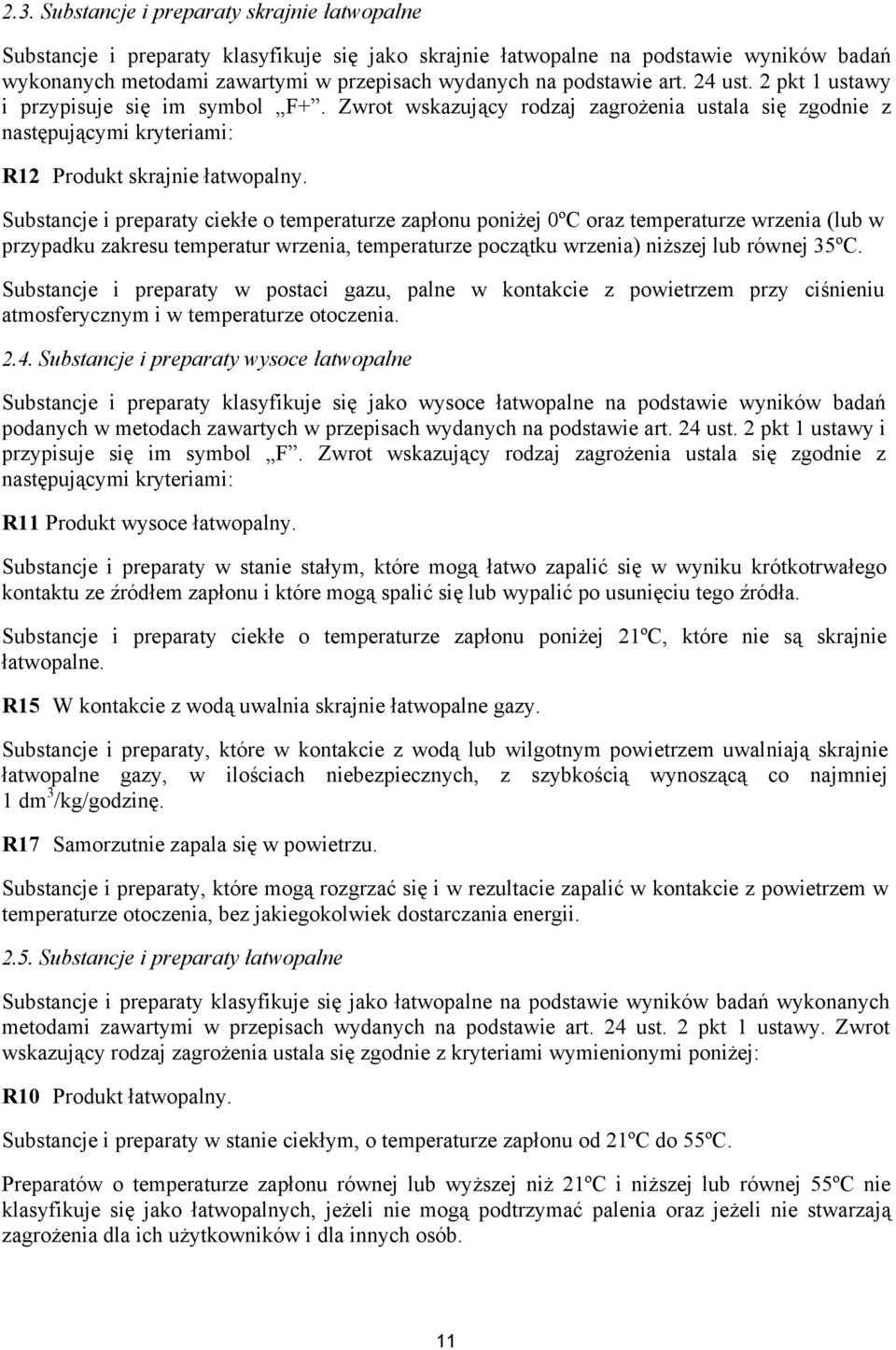 Substancje i preparaty ciekłe o temperaturze zapłonu poniżej 0ºC oraz temperaturze wrzenia (lub w przypadku zakresu temperatur wrzenia, temperaturze początku wrzenia) niższej lub równej 35ºC.