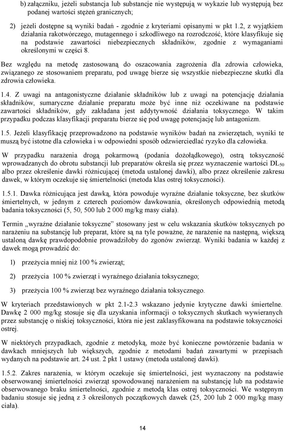 2, z wyjątkiem działania rakotwórczego, mutagennego i szkodliwego na rozrodczość, które klasyfikuje się na podstawie zawartości niebezpiecznych składników, zgodnie z wymaganiami określonymi w części