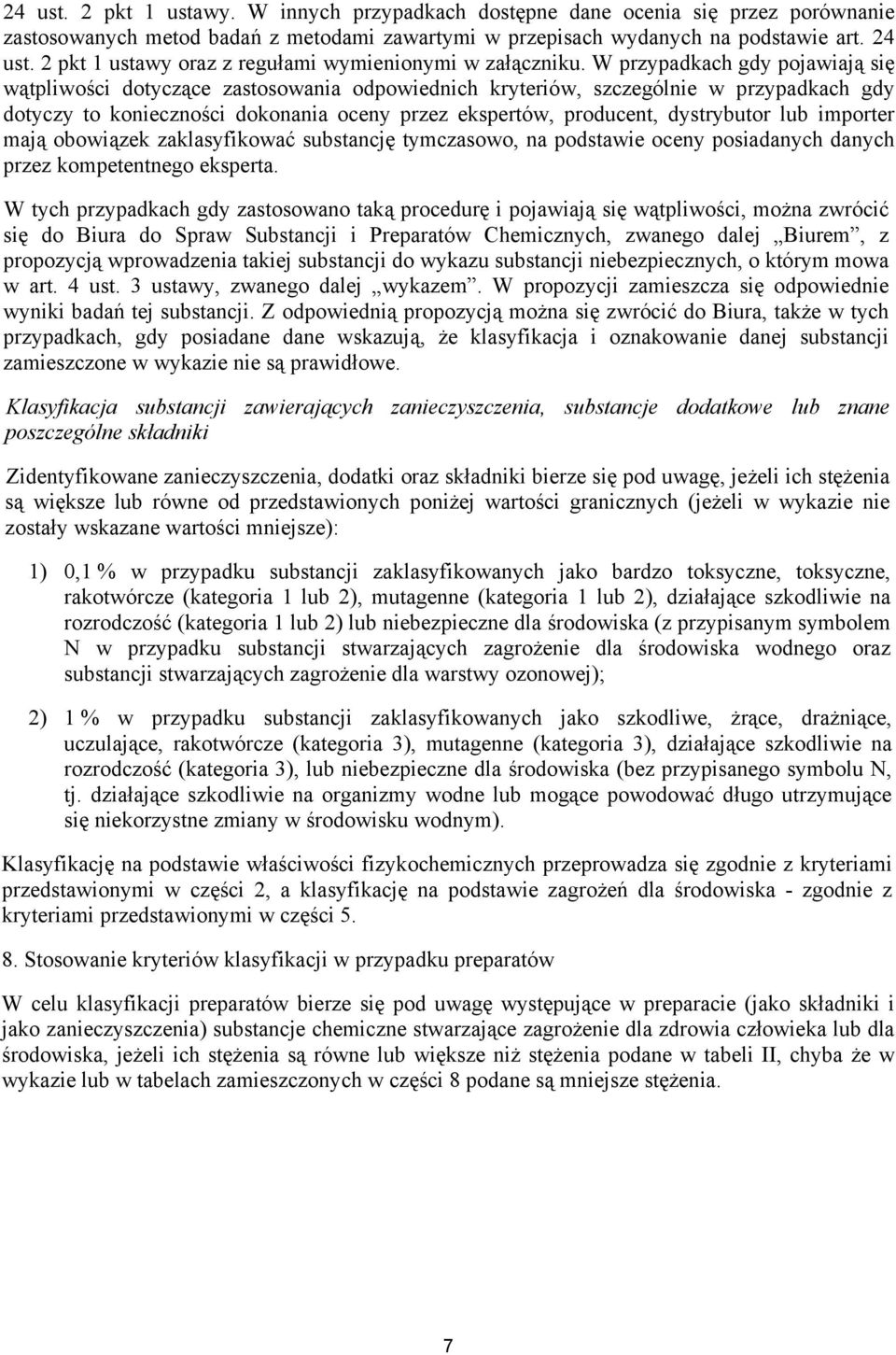 W przypadkach gdy pojawiają się wątpliwości dotyczące zastosowania odpowiednich kryteriów, szczególnie w przypadkach gdy dotyczy to konieczności dokonania oceny przez ekspertów, producent,