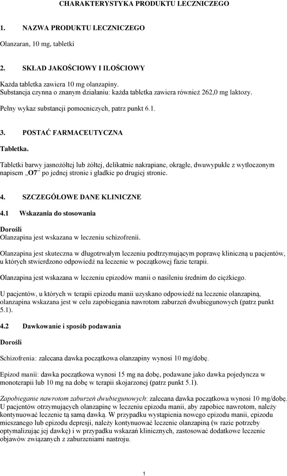 Tabletki barwy jasnożółtej lub żółtej, delikatnie nakrapiane, okrągłe, dwuwypukłe z wytłoczonym napisem O7 po jednej stronie i gładkie po drugiej stronie. 4. SZCZEGÓŁOWE DANE KLINICZNE 4.