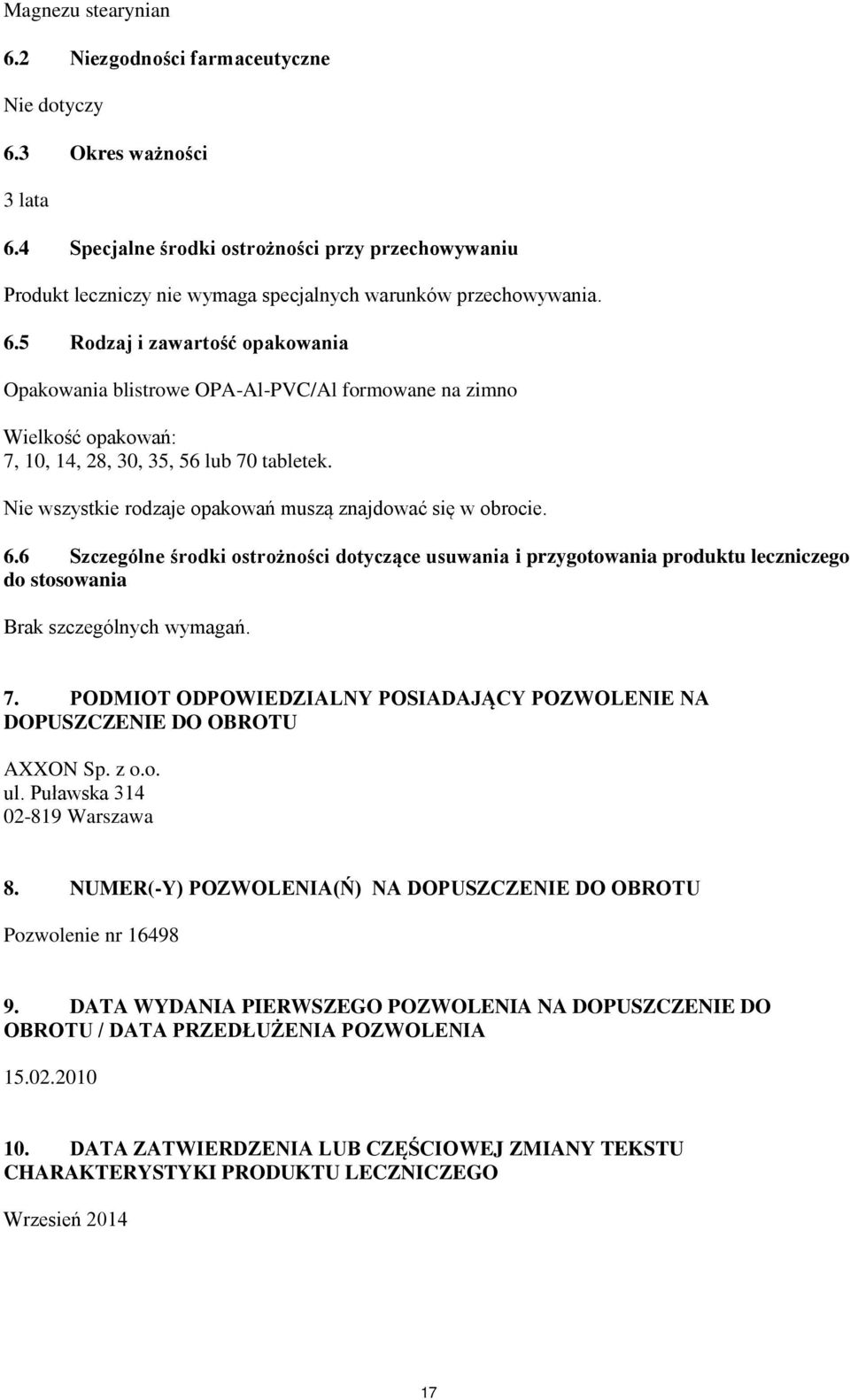 5 Rodzaj i zawartość opakowania Opakowania blistrowe OPA-Al-PVC/Al formowane na zimno Wielkość opakowań: 7, 10, 14, 28, 30, 35, 56 lub 70 tabletek.