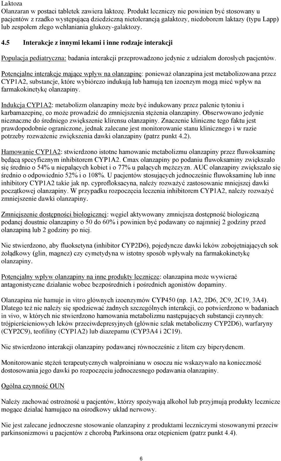 5 Interakcje z innymi lekami i inne rodzaje interakcji Populacja pediatryczna: badania interakcji przeprowadzono jedynie z udziałem dorosłych pacjentów.