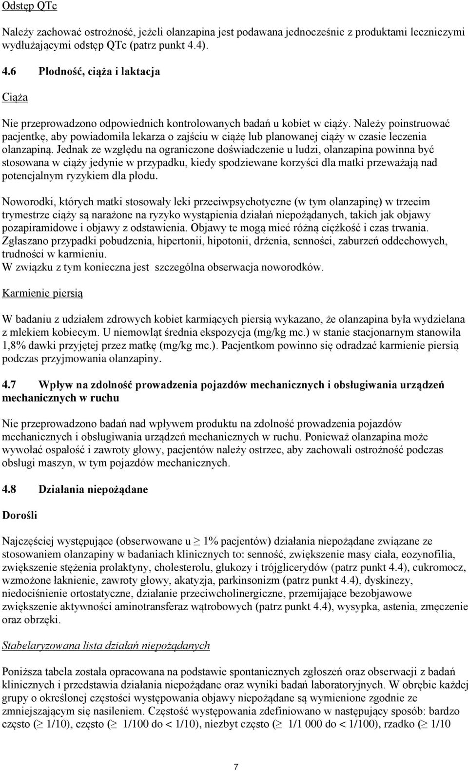 Należy poinstruować pacjentkę, aby powiadomiła lekarza o zajściu w ciążę lub planowanej ciąży w czasie leczenia olanzapiną.