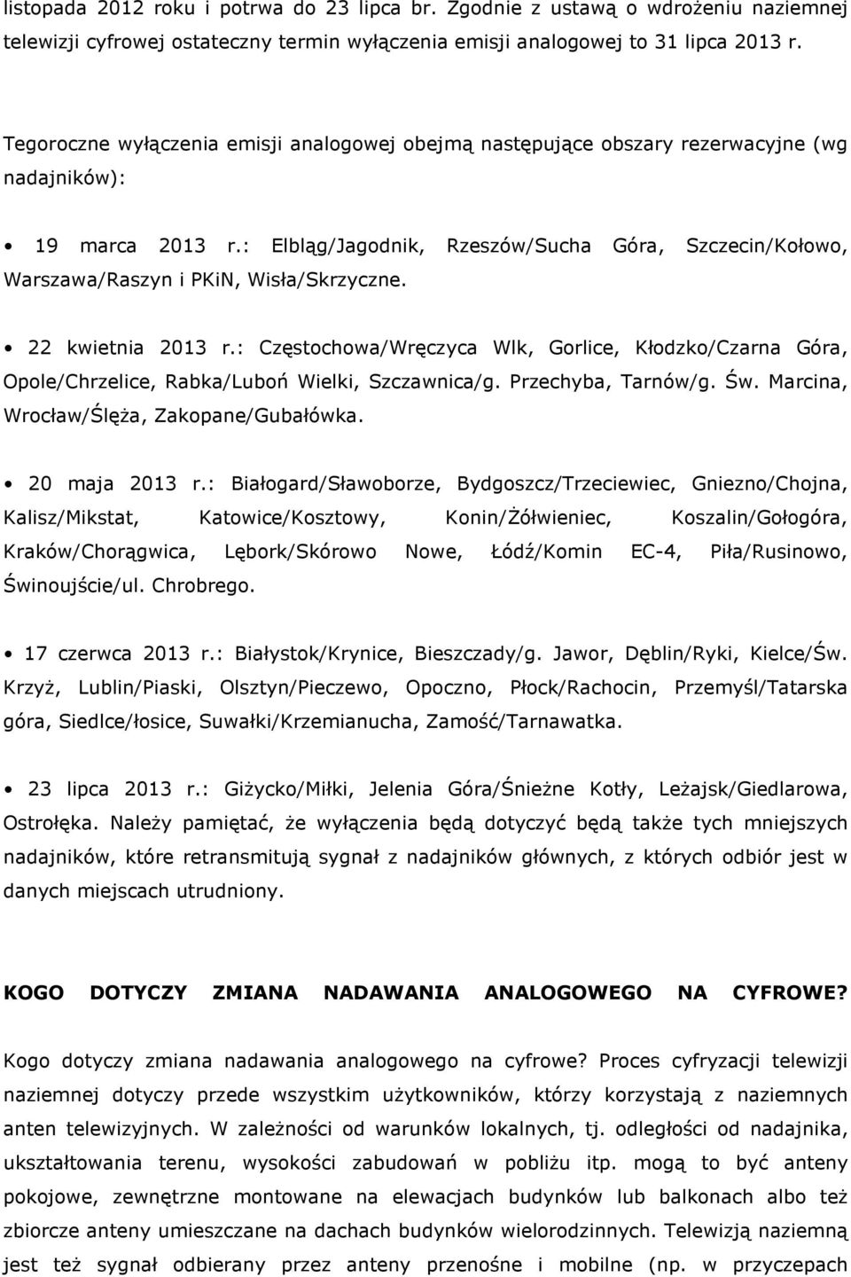 : Elbląg/Jagodnik, Rzeszów/Sucha Góra, Szczecin/Kołowo, Warszawa/Raszyn i PKiN, Wisła/Skrzyczne. 22 kwietnia 2013 r.