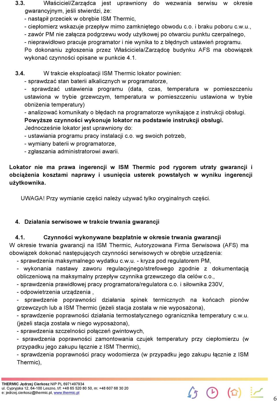 Po dokonaniu zgłoszenia przez Właściciela/Zarządcę budynku AFS ma obowiązek wykonać czynności opisane w punkcie 4.