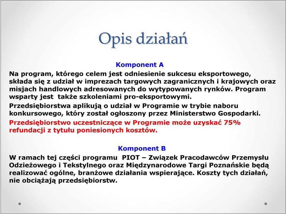 Przedsiębiorstwa aplikują o udział w Programie w trybie naboru konkursowego, który został ogłoszony przez Ministerstwo Gospodarki.