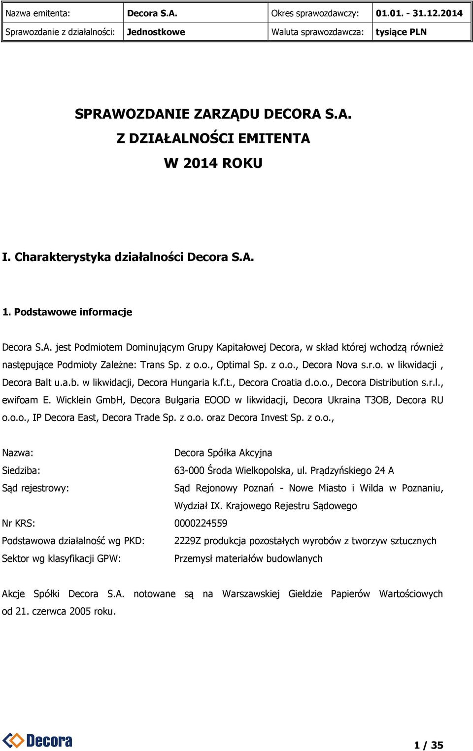 Wicklein GmbH, Decora Bulgaria EOOD w likwidacji, Decora Ukraina T3OB, Decora RU o.o.o., IP Decora East, Decora Trade Sp. z o.o. oraz Decora Invest Sp. z o.o., Nazwa: Decora Spółka Akcyjna Siedziba: 63-000 Środa Wielkopolska, ul.