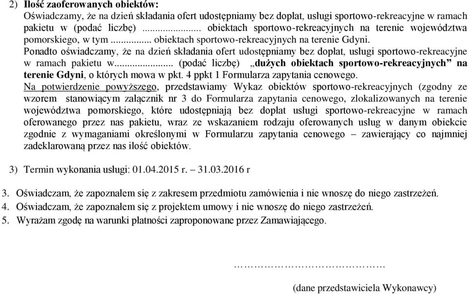 Ponadto oświadczamy, że na dzień składania ofert udostępniamy bez dopłat, usługi sportowo-rekreacyjne w ramach pakietu w.