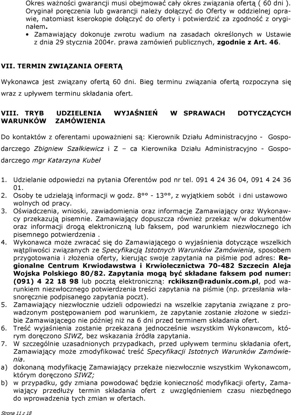 Zamawiający dokonuje zwrotu wadium na zasadach określonych w Ustawie z dnia 29 stycznia 2004r. prawa zamówień publicznych, zgodnie z Art. 46. VII.