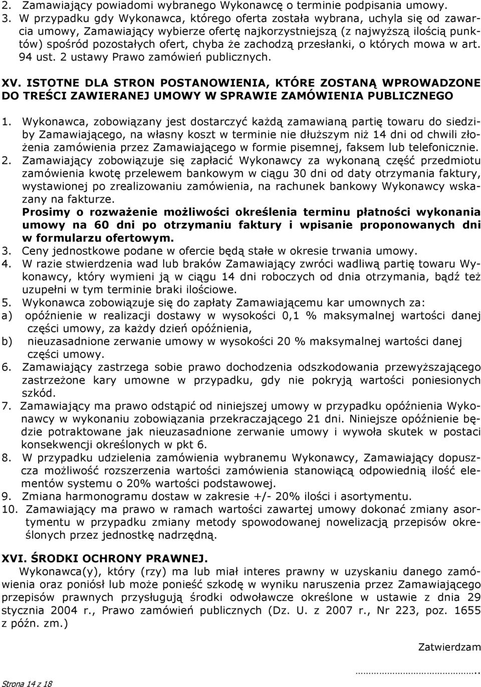 że zachodzą przesłanki, o których mowa w art. 94 ust. 2 ustawy Prawo zamówień publicznych. XV.