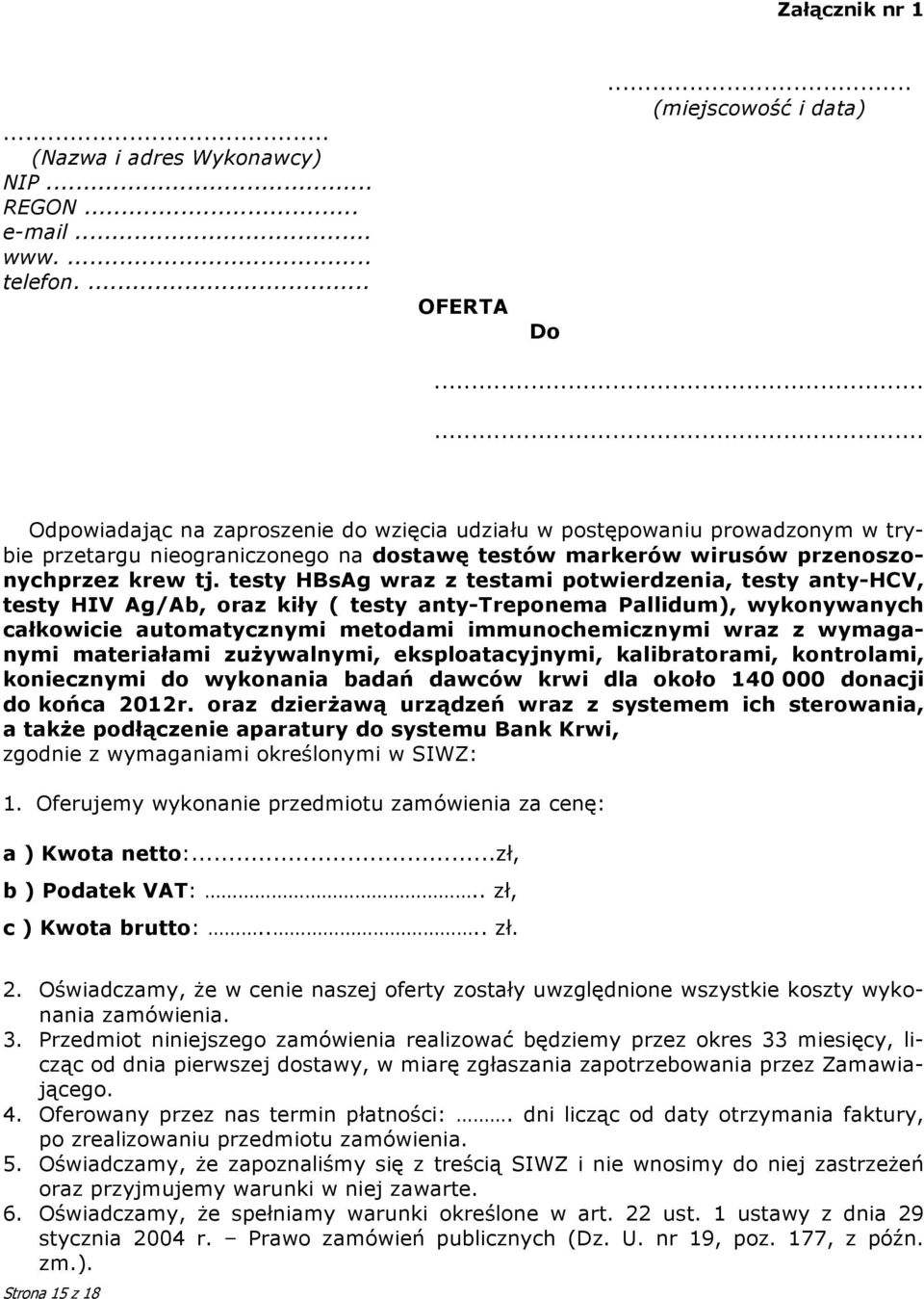 testy HBsAg wraz z testami potwierdzenia, testy anty-hcv, testy HIV Ag/Ab, oraz kiły ( testy anty-treponema Pallidum), wykonywanych całkowicie automatycznymi metodami immunochemicznymi wraz z