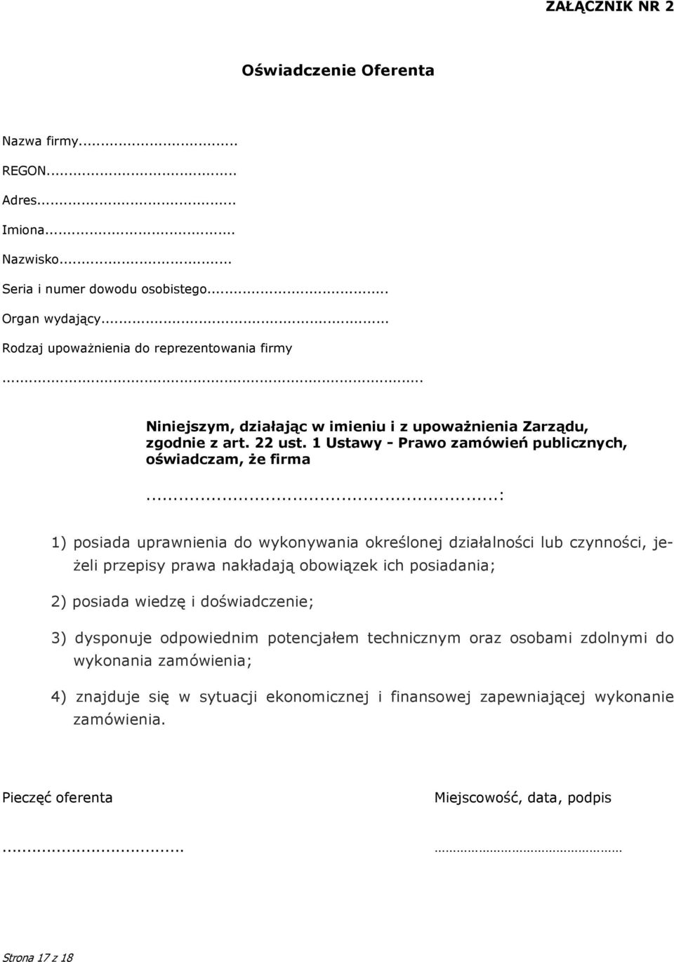 ..: 1) posiada uprawnienia do wykonywania określonej działalności lub czynności, jeżeli przepisy prawa nakładają obowiązek ich posiadania; 2) posiada wiedzę i doświadczenie; 3) dysponuje