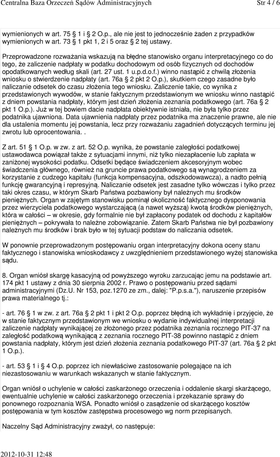 (art. 27 ust. 1 u.p.d.o.f.) winno nastąpić z chwilą złożenia wniosku o stwierdzenie nadpłaty (art. 76a 2 pkt 2 O.p.), skutkiem czego zasadne było naliczanie odsetek do czasu złożenia tego wniosku.