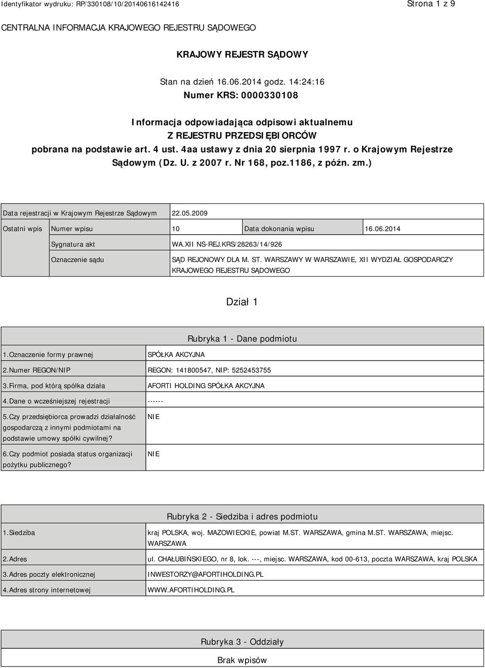 o Krajowym Rejestrze Sądowym (Dz. U. z 2007 r. Nr 168, poz.1186, z późn. zm.) Data rejestracji w Krajowym Rejestrze Sądowym 22.05.2009 Ostatni wpis Numer wpisu 10 Data dokonania wpisu 16.06.