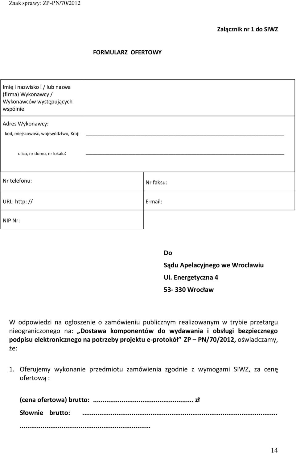Energetyczna 4 53-330 Wrocław W odpowiedzi na ogłoszenie o zamówieniu publicznym realizowanym w trybie przetargu nieograniczonego na: Dostawa komponentów do wydawania i obsługi