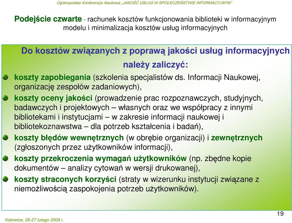 Informacji Naukowej, organizację zespołów zadaniowych), koszty oceny jakości (prowadzenie prac rozpoznawczych, studyjnych, badawczych i projektowych własnych oraz we współpracy z innymi bibliotekami