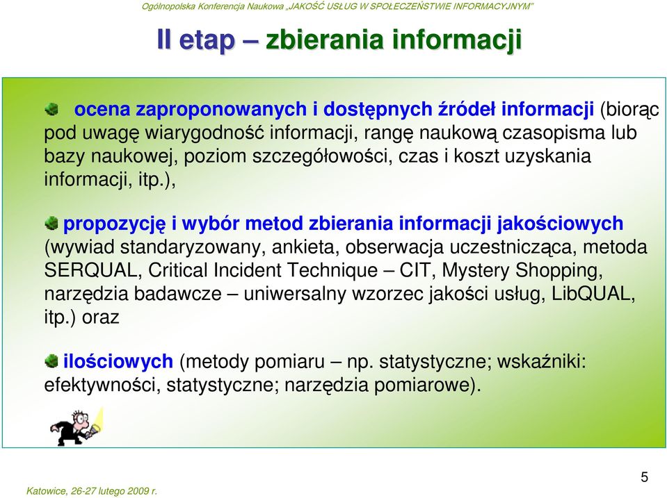 ), propozycję i wybór metod zbierania informacji jakościowych (wywiad standaryzowany, ankieta, obserwacja uczestnicząca, metoda SERQUAL, Critical