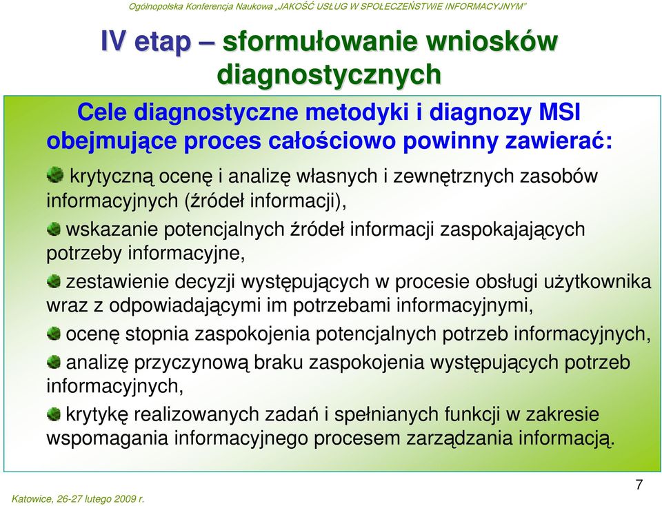 występujących w procesie obsługi uŝytkownika wraz z odpowiadającymi im potrzebami informacyjnymi, ocenę stopnia zaspokojenia potencjalnych potrzeb informacyjnych, analizę