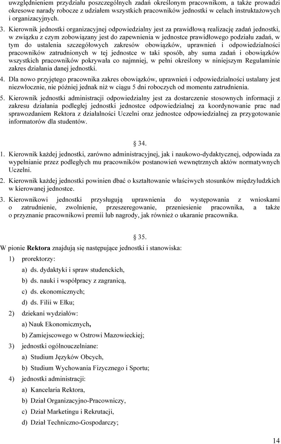 ustalenia szczegółowych zakresów obowiązków, uprawnień i odpowiedzialności pracowników zatrudnionych w tej jednostce w taki sposób, aby suma zadań i obowiązków wszystkich pracowników pokrywała co