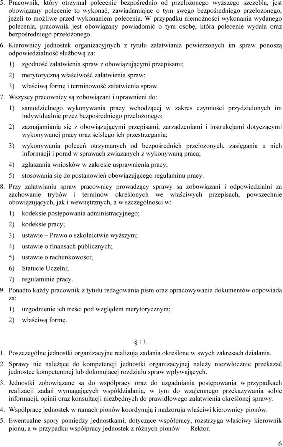 Kierownicy jednostek organizacyjnych z tytułu załatwiania powierzonych im spraw ponoszą odpowiedzialność służbową za: 1) zgodność załatwienia spraw z obowiązującymi przepisami; 2) merytoryczną