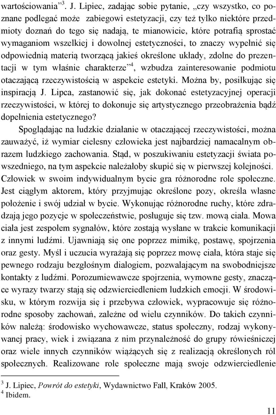 wymaganiom wszelkiej i dowolnej estetyczności, to znaczy wypełnić się odpowiednią materią tworzącą jakieś określone układy, zdolne do prezentacji w tym właśnie charakterze 4, wzbudza zainteresowanie