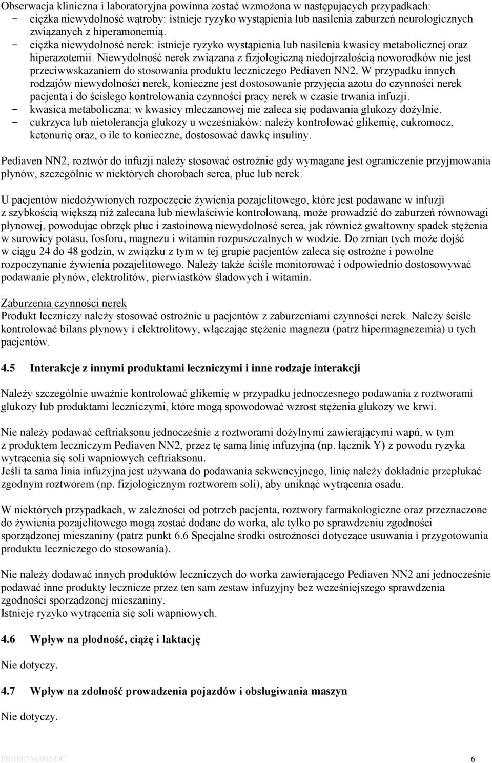 Niewydolność nerek związana z fizjologiczną niedojrzałością noworodków nie jest przeciwwskazaniem do stosowania produktu leczniczego Pediaven NN2.