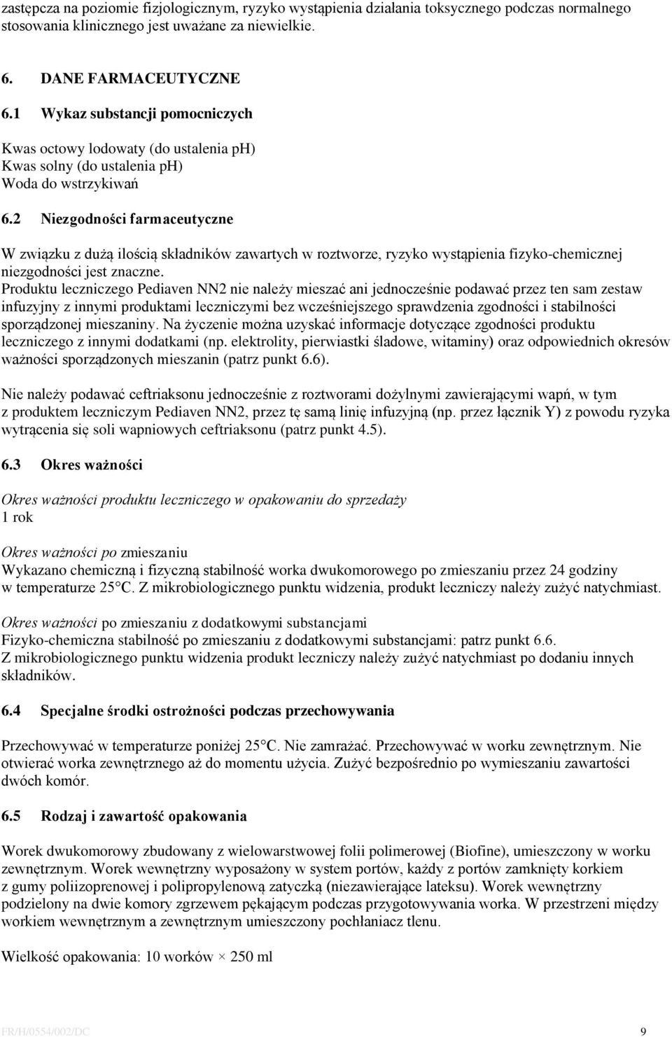 2 Niezgodności farmaceutyczne W związku z dużą ilością składników zawartych w roztworze, ryzyko wystąpienia fizyko-chemicznej niezgodności jest znaczne.