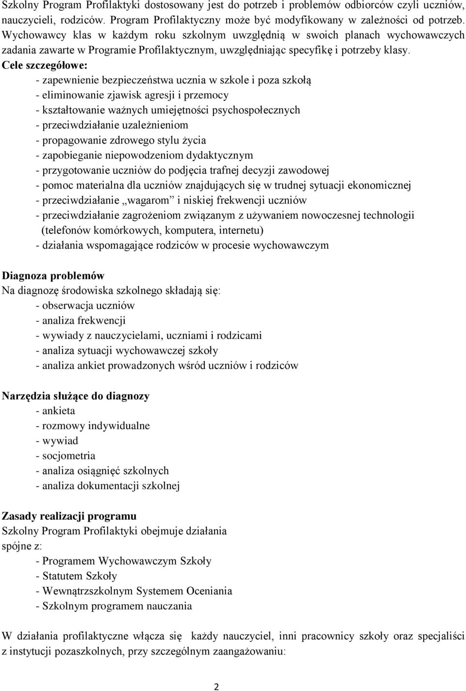 Cele szczegółowe: - zapewnienie bezpieczeństwa ucznia w szkole i poza szkołą - eliminowanie zjawisk agresji i przemocy - kształtowanie ważnych umiejętności psychospołecznych - przeciwdziałanie