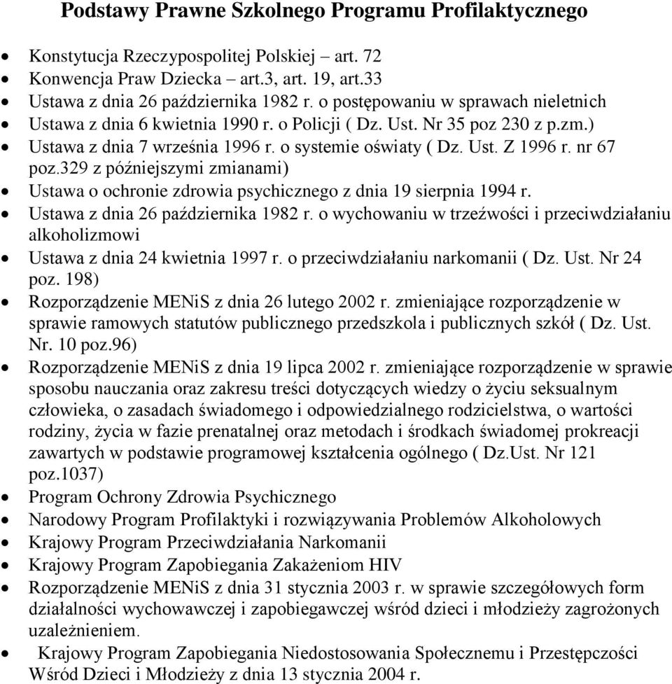 329 z późniejszymi zmianami) Ustawa o ochronie zdrowia psychicznego z dnia 19 sierpnia 1994 r. Ustawa z dnia 26 października 1982 r.