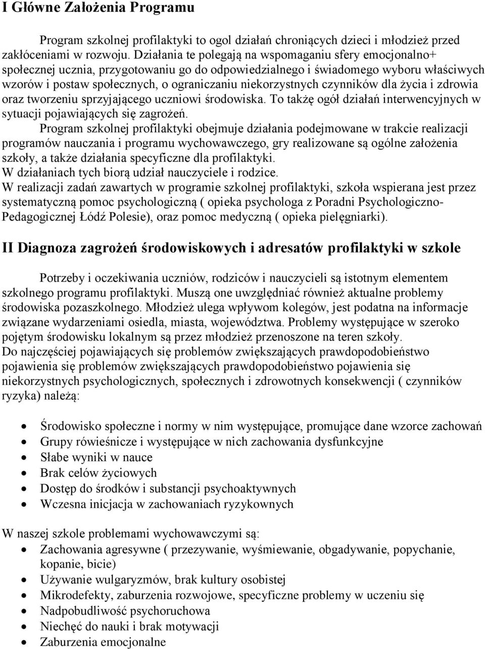 niekorzystnych czynników dla życia i zdrowia oraz tworzeniu sprzyjającego uczniowi środowiska. To takżę ogół działań interwencyjnych w sytuacji pojawiających się zagrożeń.