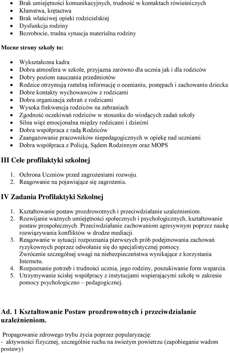 postępach i zachowaniu dziecka Dobre kontakty wychowawców z rodzicami Dobra organizacja zebrań z rodzicami Wysoka frekwencja rodziców na zebraniach Zgodność oczekiwań rodziców w stosunku do wiodących