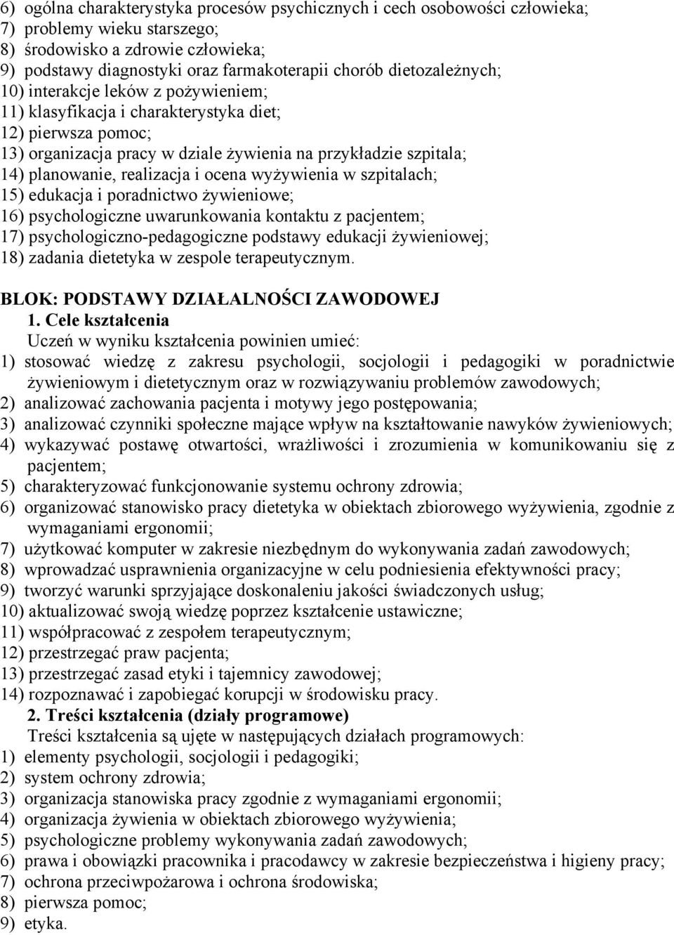 realizacja i ocena wyżywienia w szpitalach; 15) edukacja i poradnictwo żywieniowe; 16) psychologiczne uwarunkowania kontaktu z pacjentem; 17) psychologiczno-pedagogiczne podstawy edukacji