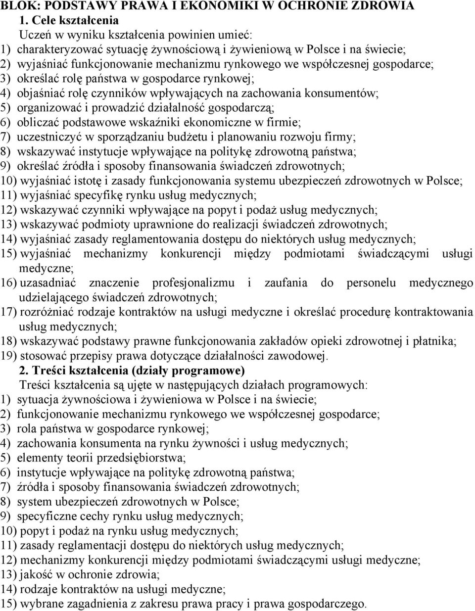 współczesnej gospodarce; 3) określać rolę państwa w gospodarce rynkowej; 4) objaśniać rolę czynników wpływających na zachowania konsumentów; 5) organizować i prowadzić działalność gospodarczą; 6)