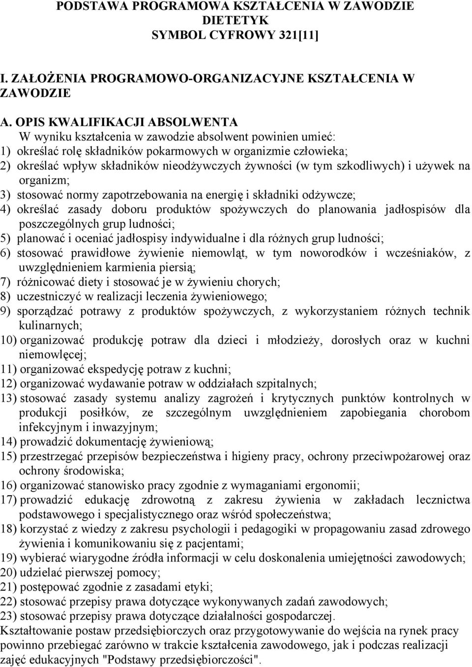 żywności (w tym szkodliwych) i używek na organizm; 3) stosować normy zapotrzebowania na energię i składniki odżywcze; 4) określać zasady doboru produktów spożywczych do planowania jadłospisów dla