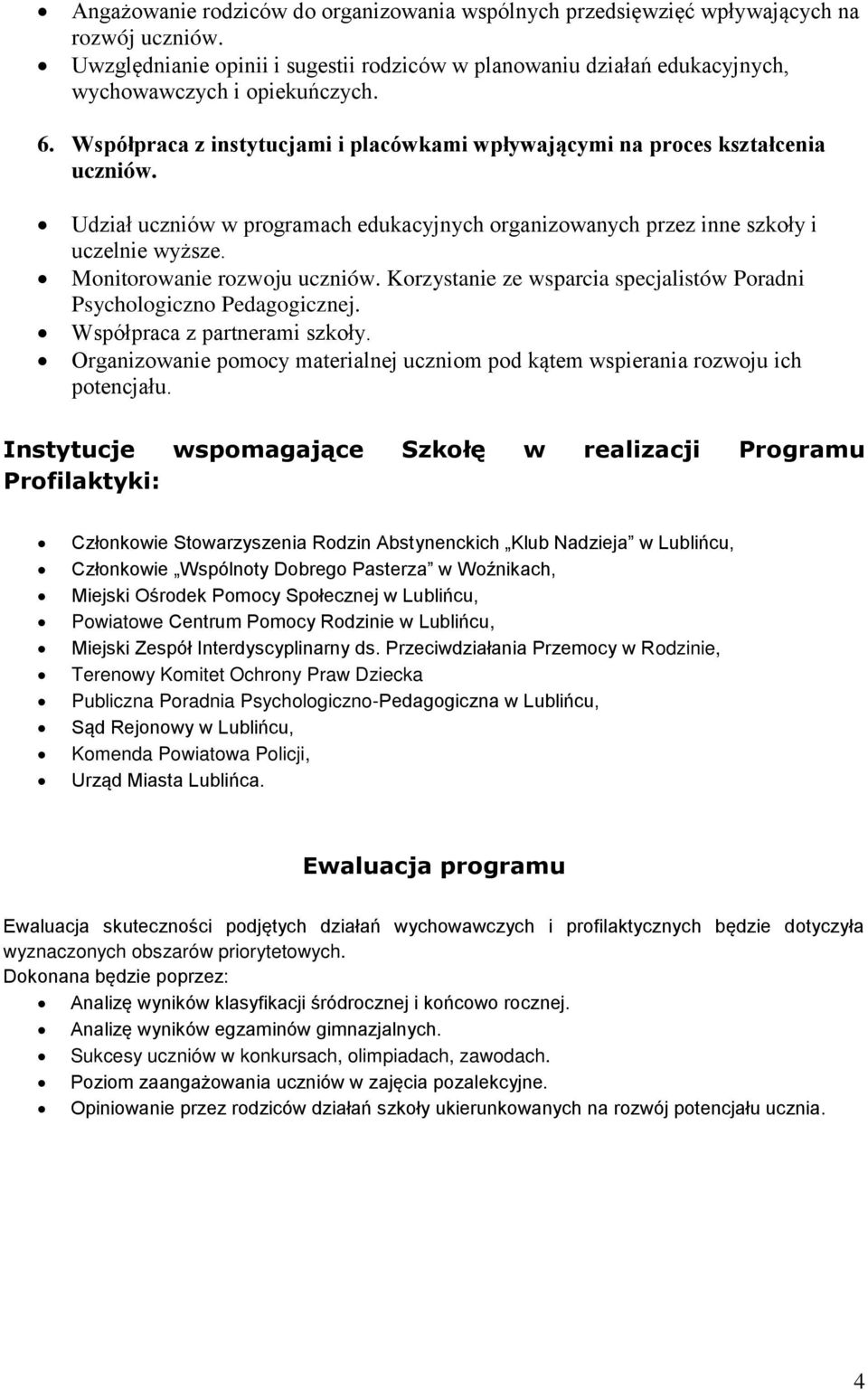 Monitorowanie rozwoju uczniów. Korzystanie ze wsparcia specjalistów Poradni Psychologiczno icznej. Współpraca z partnerami szkoły.