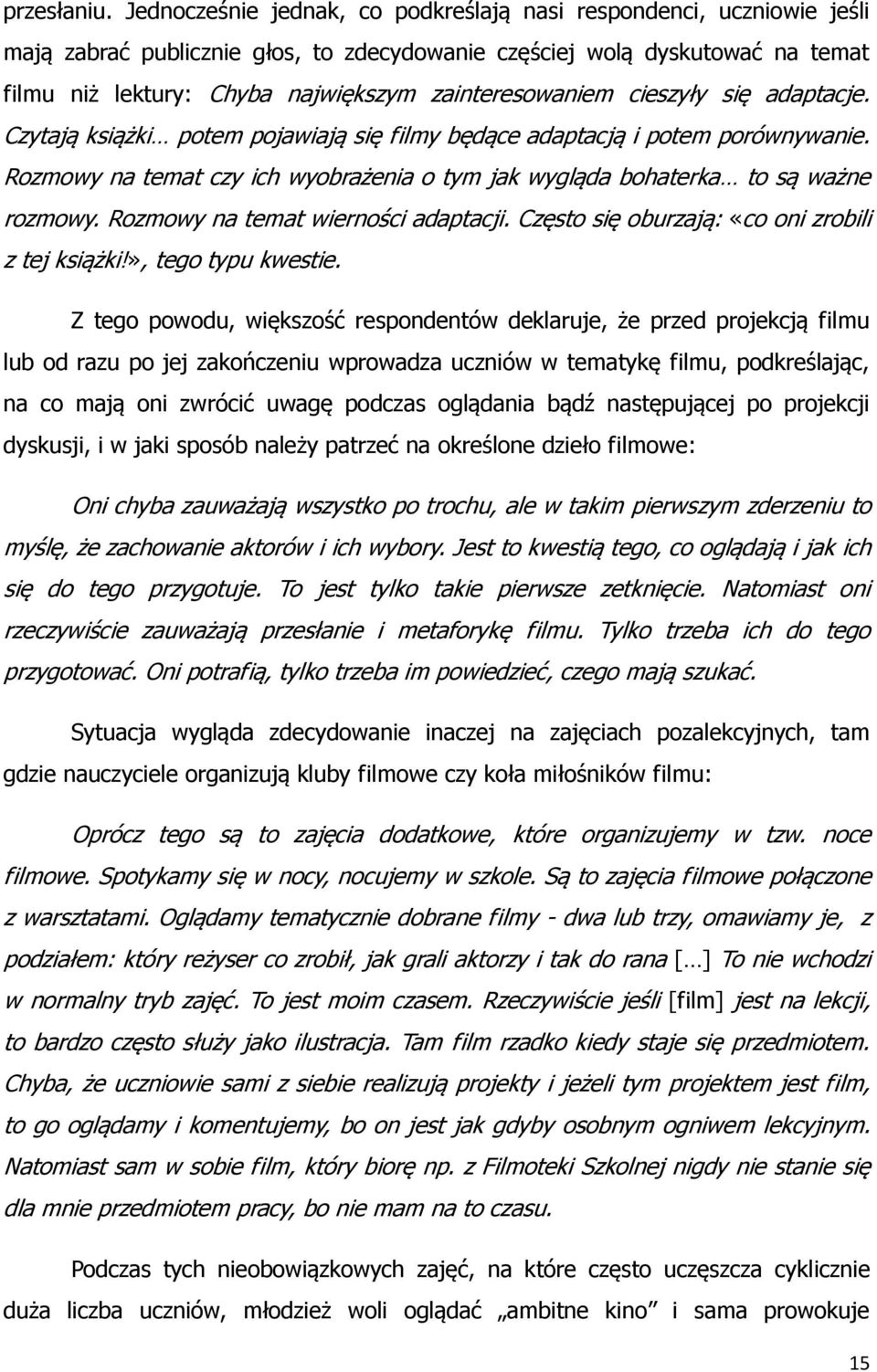 zainteresowaniem cieszyły się adaptacje. Czytają książki potem pojawiają się filmy będące adaptacją i potem porównywanie.