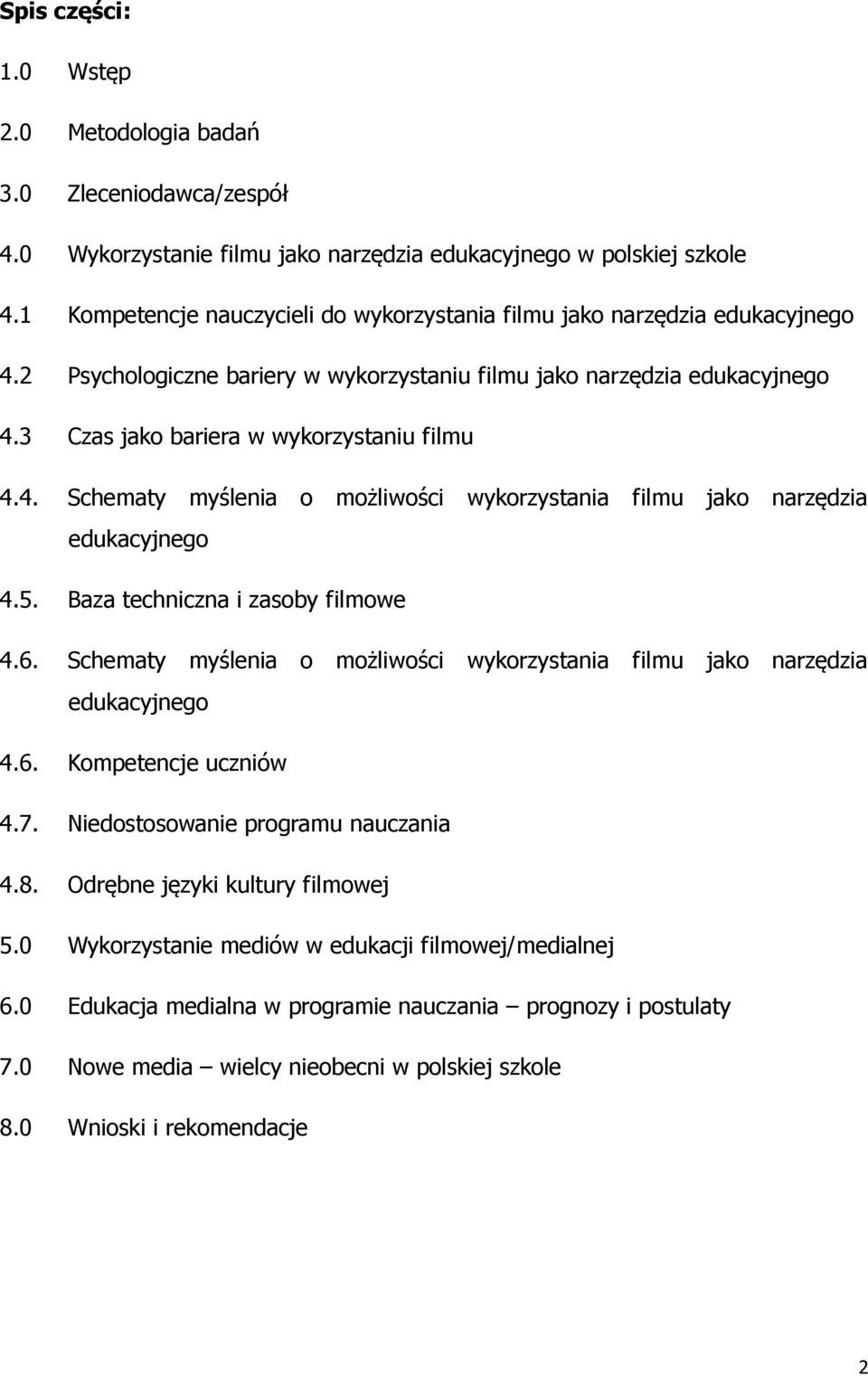 4. Schematy myślenia o możliwości wykorzystania filmu jako narzędzia edukacyjnego 4.5. Baza techniczna i zasoby filmowe 4.6.