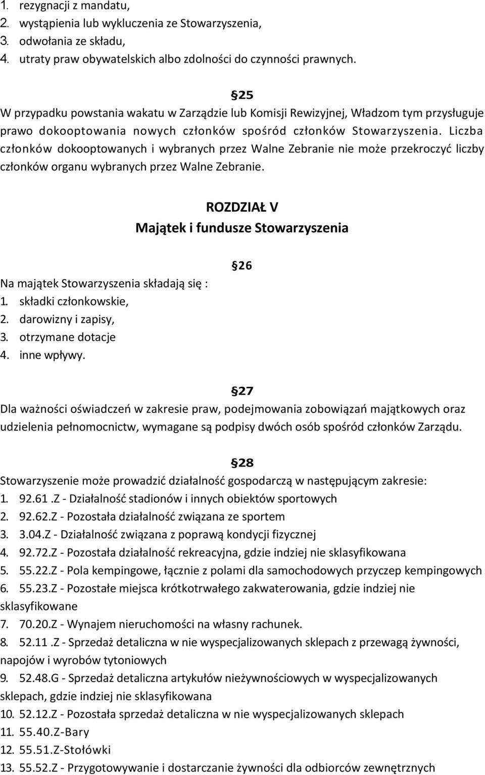 Liczba członków dokooptowanych i wybranych przez Walne Zebranie nie może przekroczyć liczby członków organu wybranych przez Walne Zebranie.