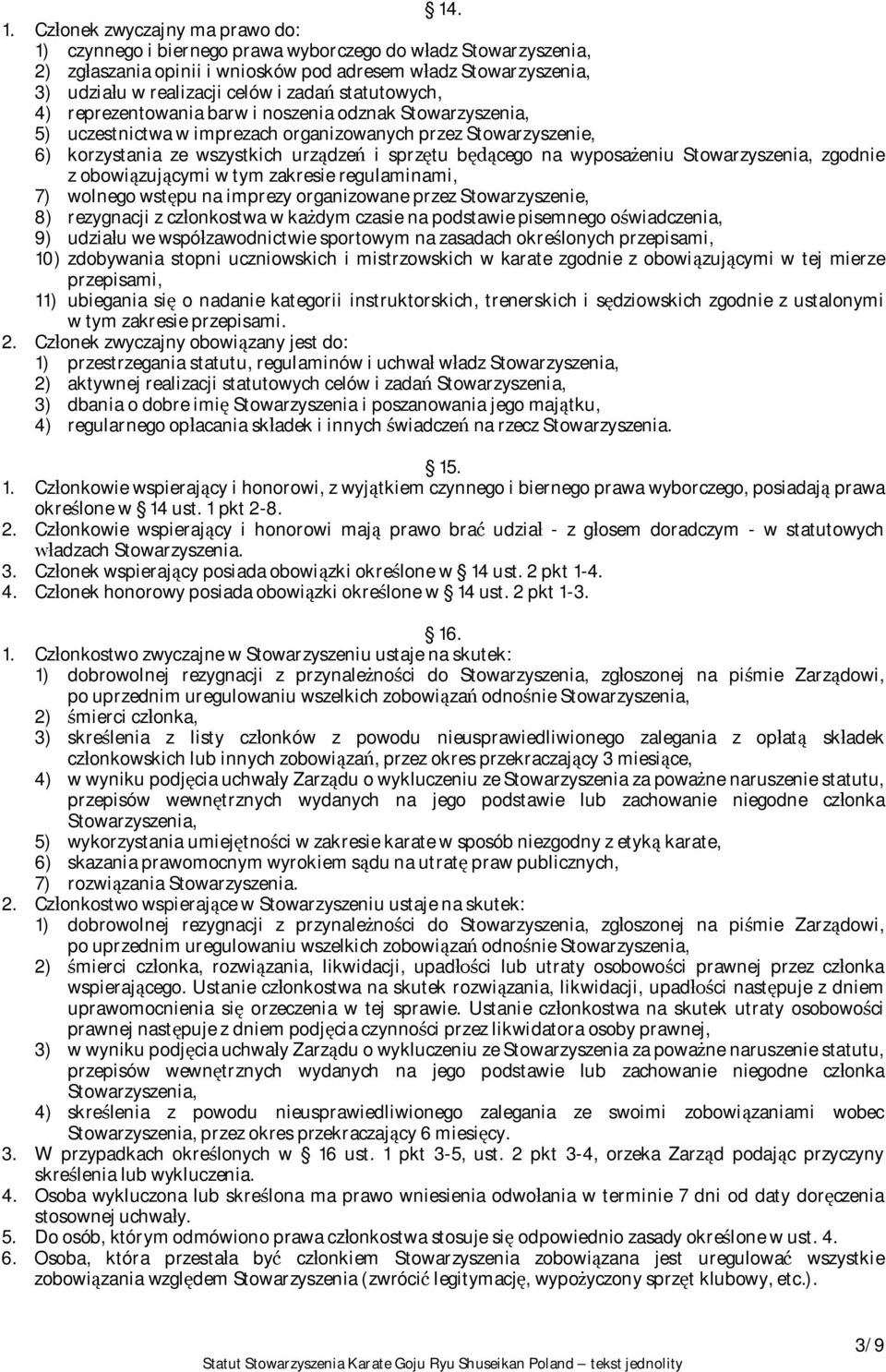 statutowych, 4) reprezentowania barw i noszenia odznak Stowarzyszenia, 5) uczestnictwa w imprezach organizowanych przez Stowarzyszenie, 6) korzystania ze wszystkich urz dze i sprz tu b cego na wyposa