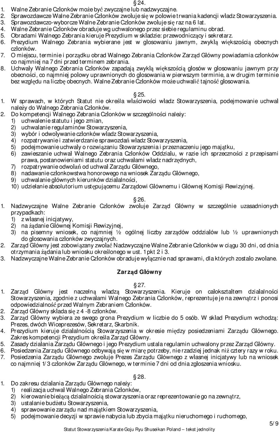 Obradami Walnego Zebrania kieruje Prezydium w sk adzie: przewodnicz cy i sekretarz. 6. Prezydium Walnego Zebrania wybierane jest w g osowaniu jawnym, zwyk wi kszo ci obecnych cz onków. 7.