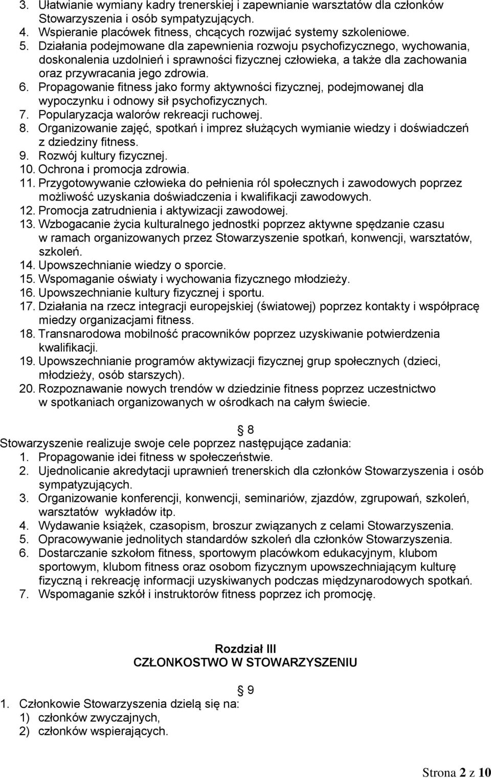 Propagowanie fitness jako formy aktywności fizycznej, podejmowanej dla wypoczynku i odnowy sił psychofizycznych. 7. Popularyzacja walorów rekreacji ruchowej. 8.