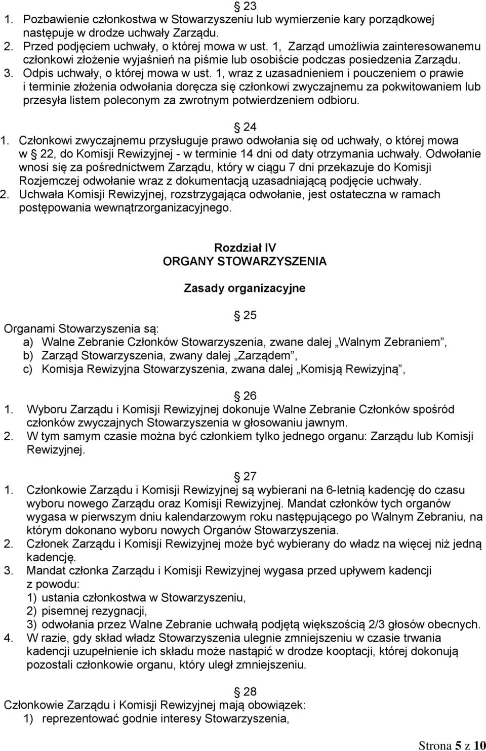 1, wraz z uzasadnieniem i pouczeniem o prawie i terminie złożenia odwołania doręcza się członkowi zwyczajnemu za pokwitowaniem lub przesyła listem poleconym za zwrotnym potwierdzeniem odbioru. 24 1.