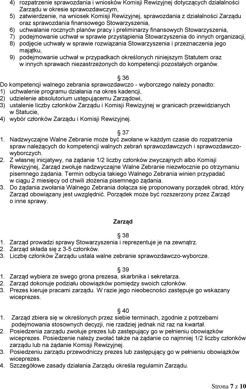 innych organizacji, 8) podjęcie uchwały w sprawie rozwiązania Stowarzyszenia i przeznaczenia jego majątku, 9) podejmowanie uchwał w przypadkach określonych niniejszym Statutem oraz w innych sprawach