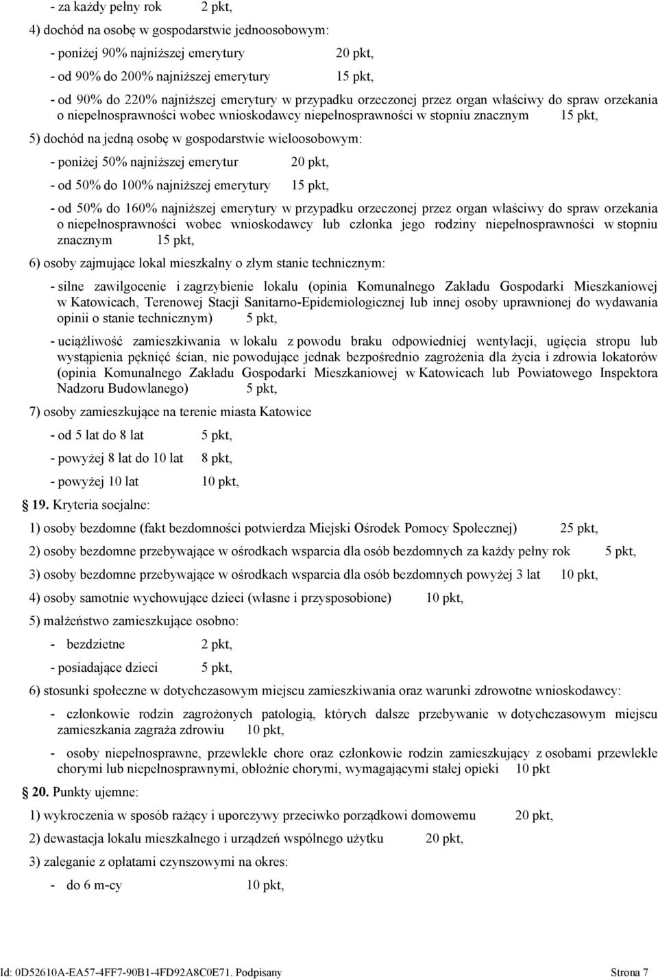 wieloosobowym: - poniżej 50% najniższej emerytur 20 pkt, - od 50% do 100% najniższej emerytury 15 pkt, - od 50% do 160% najniższej emerytury w przypadku orzeczonej przez organ właściwy do spraw