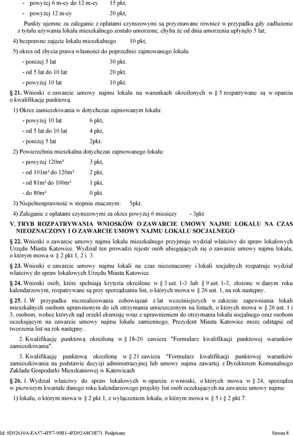 pkt. - od 5 lat do 10 lat 20 pkt. - powyżej 10 lat 10 pkt. 21. Wnioski o zawarcie umowy najmu lokalu na warunkach określonych w 5 rozpatrywane są w oparciu o kwalifikację punktową.