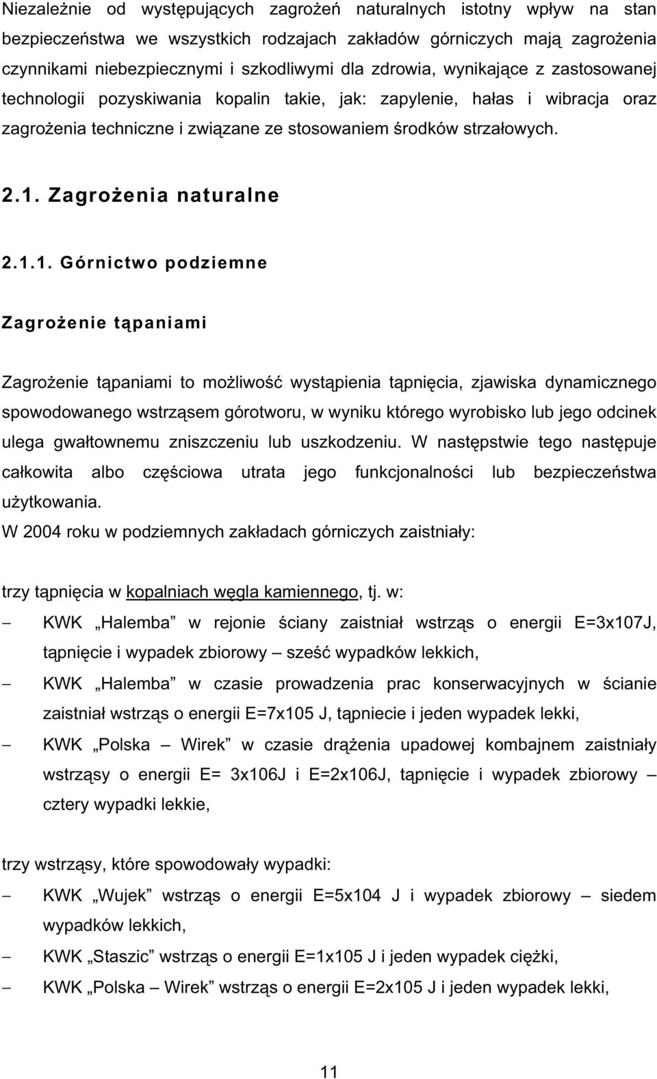 1.1. Górnictwo podziemne Zagro enie t paniami Zagro enie t paniami to mo liwo wyst pienia t pni cia, zjawiska dynamicznego spowodowanego wstrz sem górotworu, w wyniku którego wyrobisko lub jego